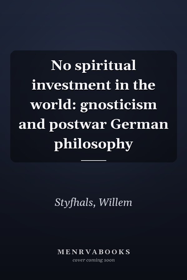 No spiritual investment in the world: gnosticism and postwar German philosophy