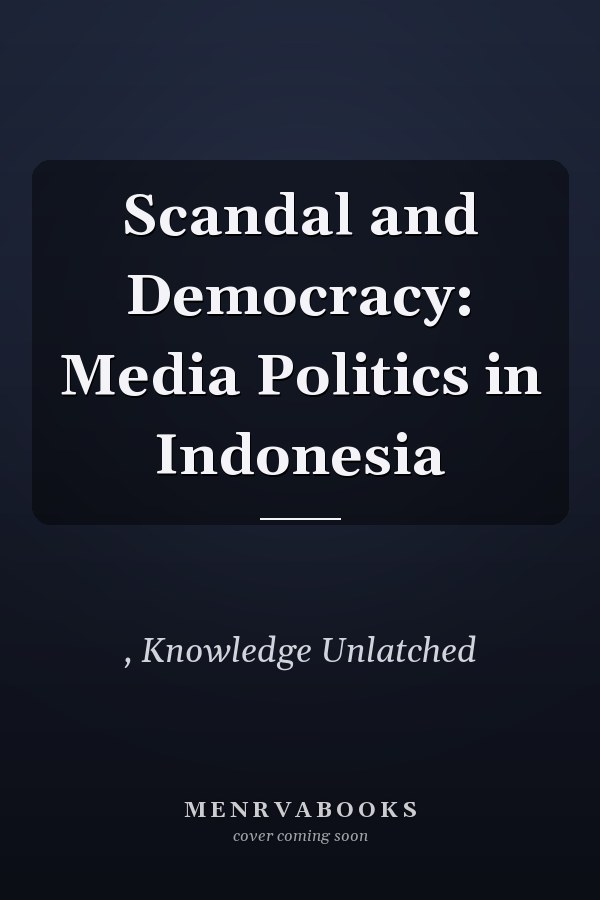Scandal and Democracy: Media Politics in Indonesia