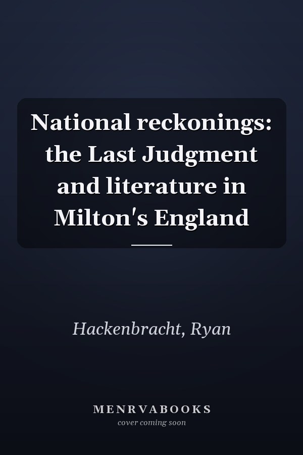 National reckonings: the Last Judgment and literature in Milton's England