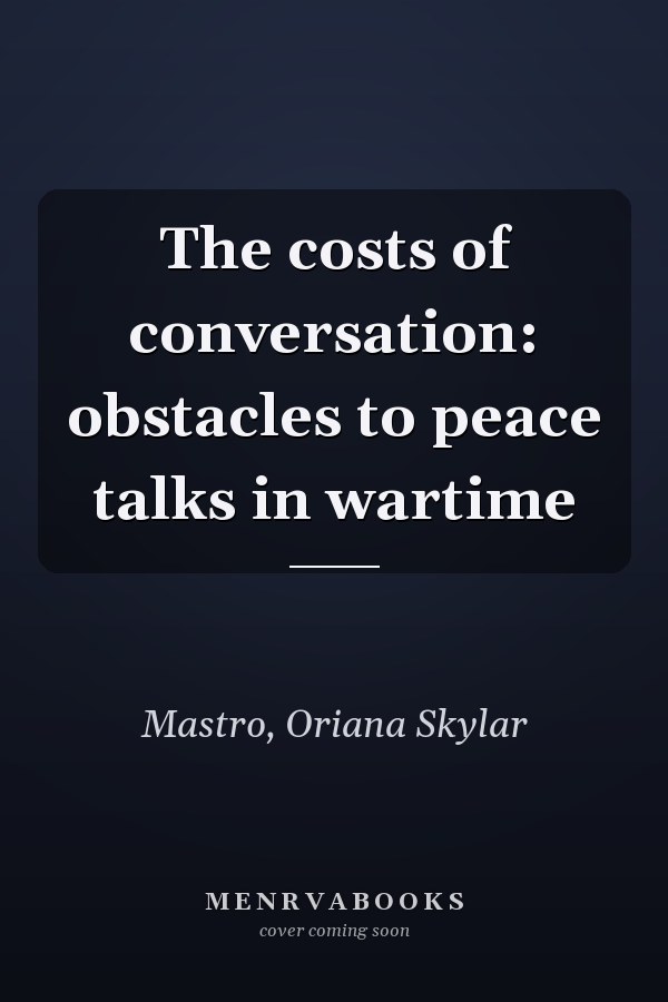 The costs of conversation: obstacles to peace talks in wartime