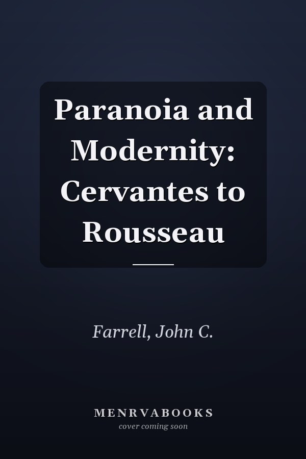 Paranoia and Modernity: Cervantes to Rousseau