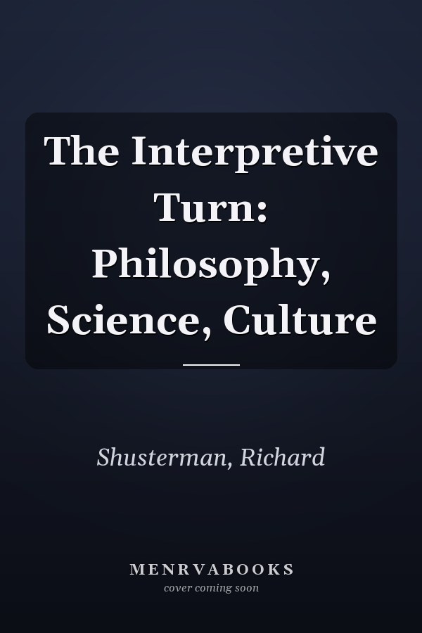 The Interpretive Turn: Philosophy, Science, Culture