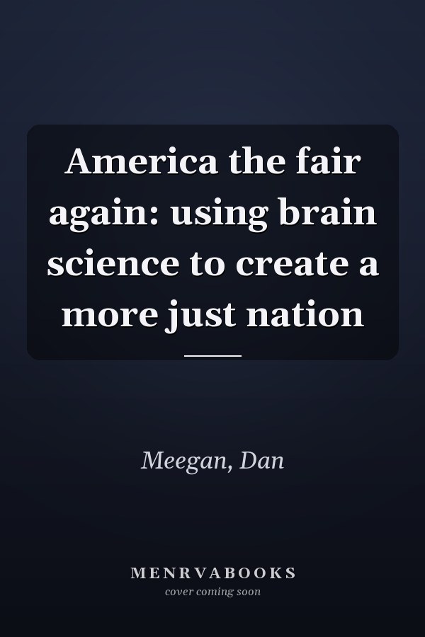 America the fair again: using brain science to create a more just nation