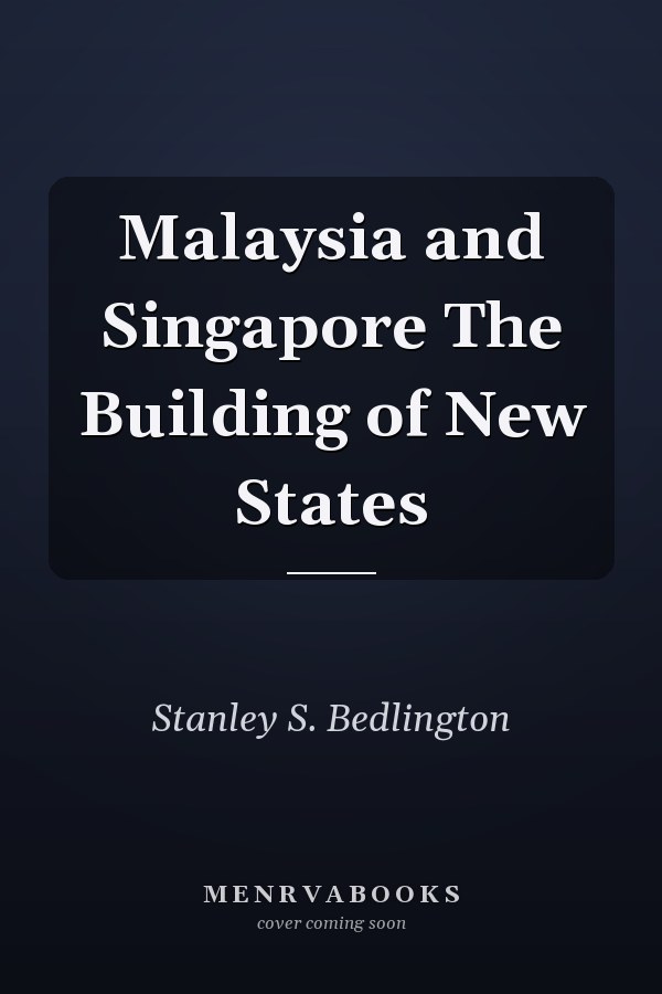 Malaysia and Singapore The Building of New States