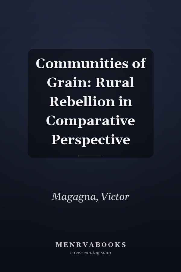 Communities of Grain: Rural Rebellion in Comparative Perspective