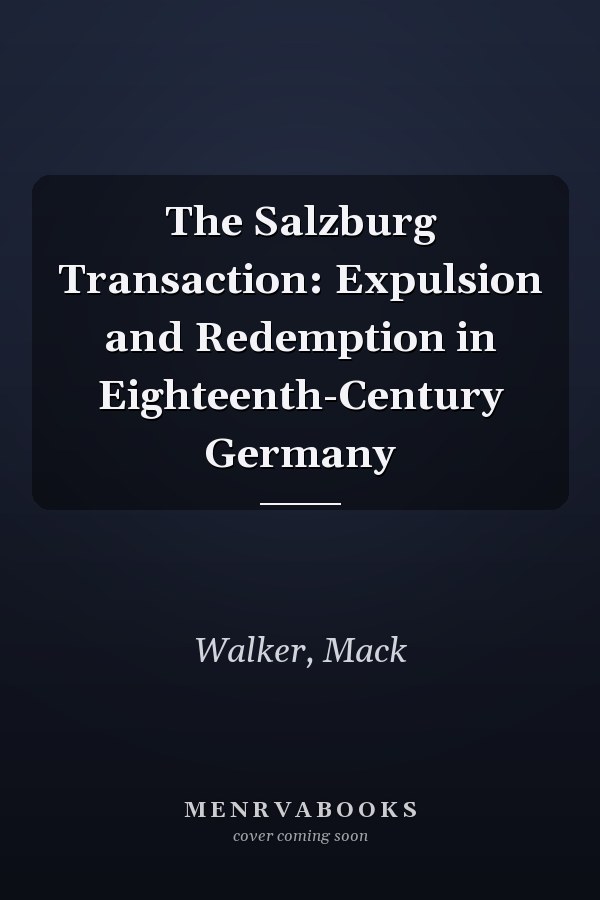 The Salzburg Transaction: Expulsion and Redemption in Eighteenth-Century Germany