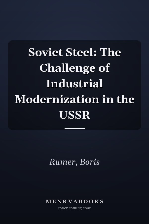 Soviet Steel: The Challenge of Industrial Modernization in the USSR