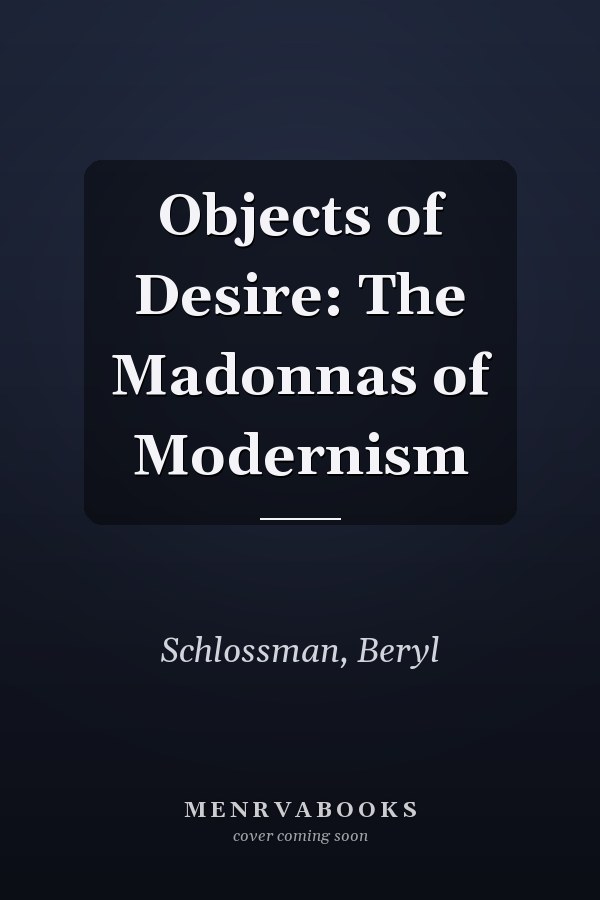 Objects of Desire: The Madonnas of Modernism