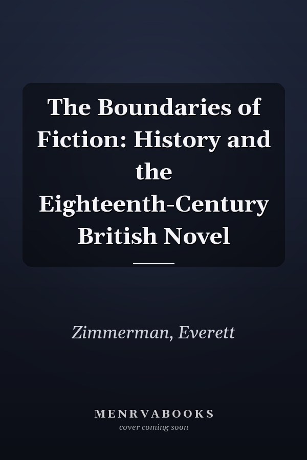 The Boundaries of Fiction: History and the Eighteenth-Century British Novel