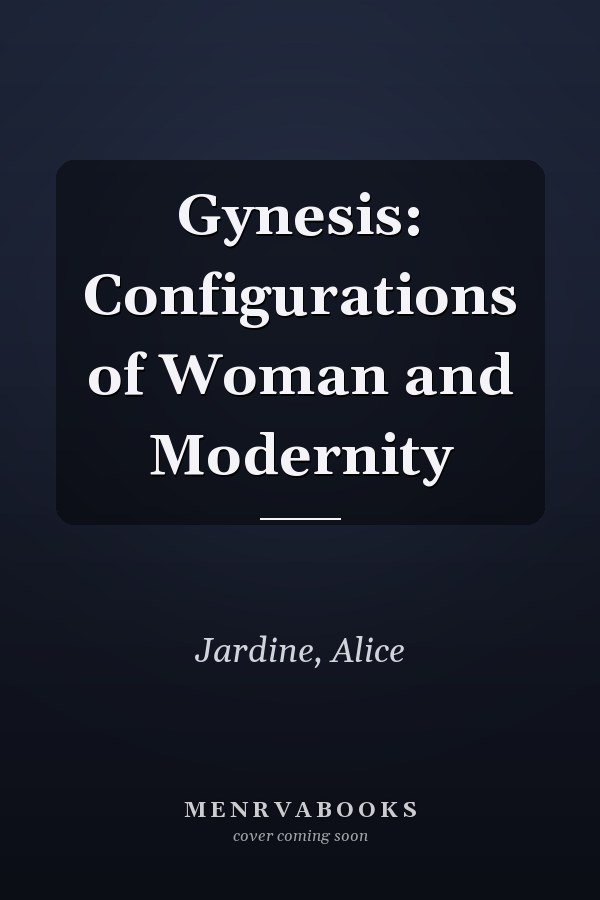 Gynesis: Configurations of Woman and Modernity