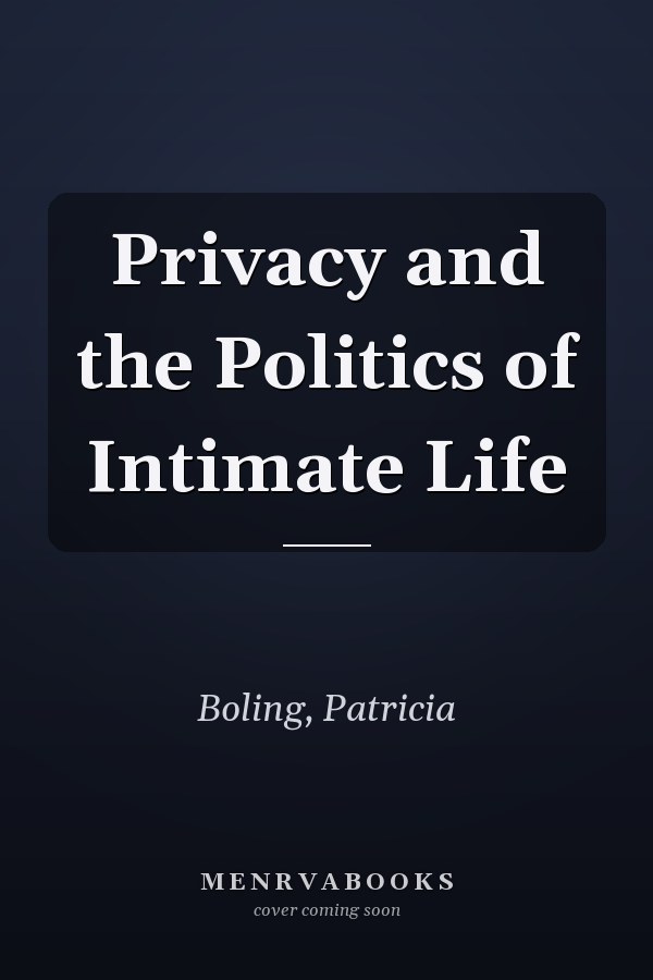 Privacy and the Politics of Intimate Life