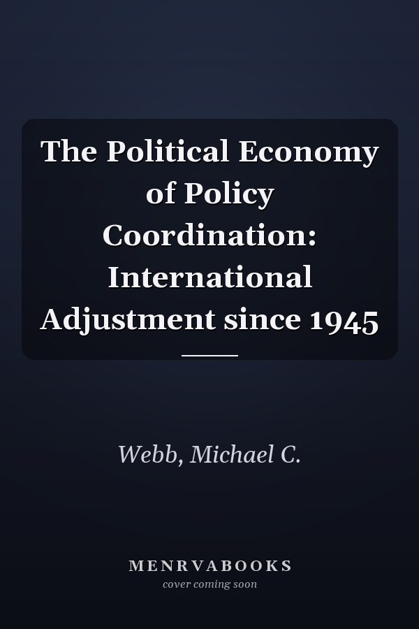 The Political Economy of Policy Coordination: International Adjustment since 1945