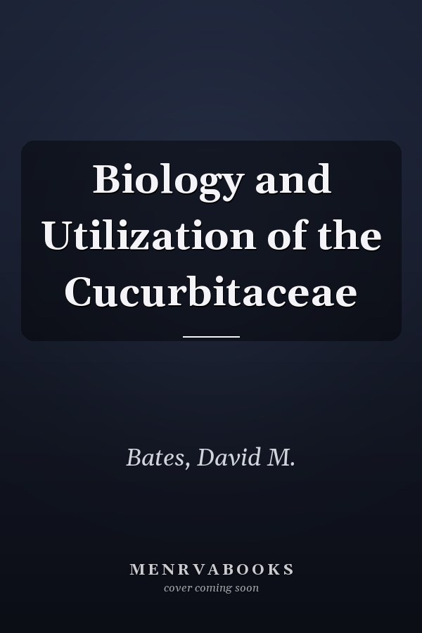 Biology and Utilization of the Cucurbitaceae