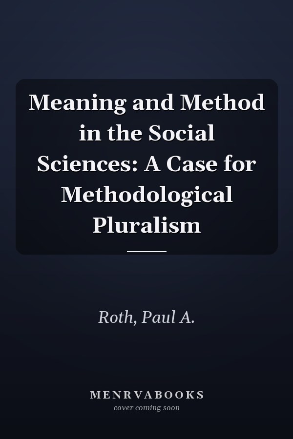 Meaning and Method in the Social Sciences: A Case for Methodological Pluralism