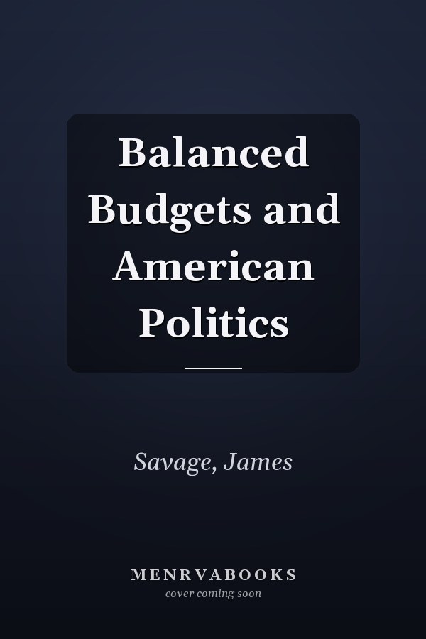 Balanced Budgets and American Politics