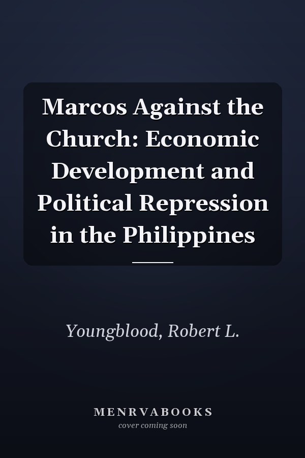 Marcos Against the Church: Economic Development and Political Repression in the Philippines