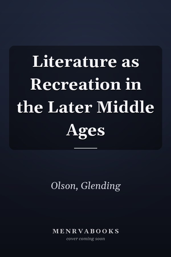 Literature as Recreation in the Later Middle Ages