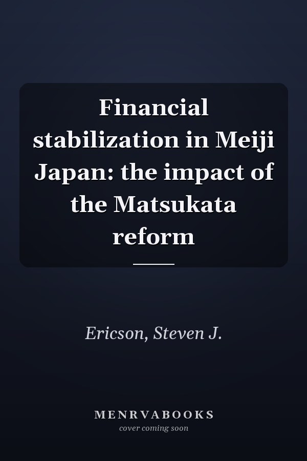 Financial stabilization in Meiji Japan: the impact of the Matsukata reform