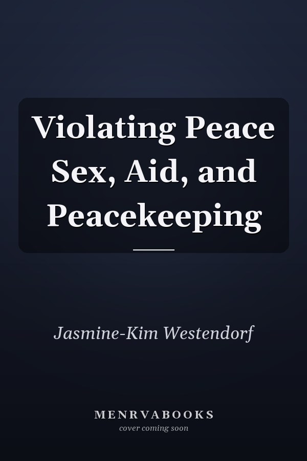 Violating Peace Sex, Aid, and Peacekeeping