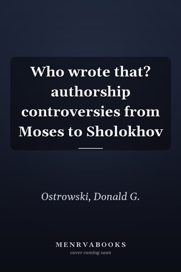 Who wrote that? authorship controversies from Moses to Sholokhov