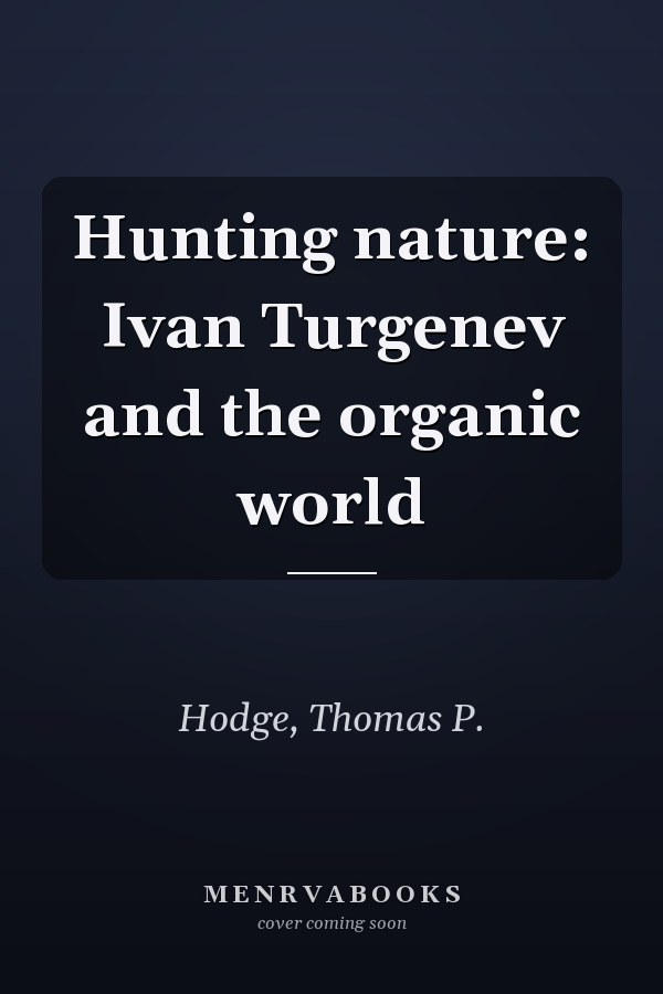 Hunting nature: Ivan Turgenev and the organic world