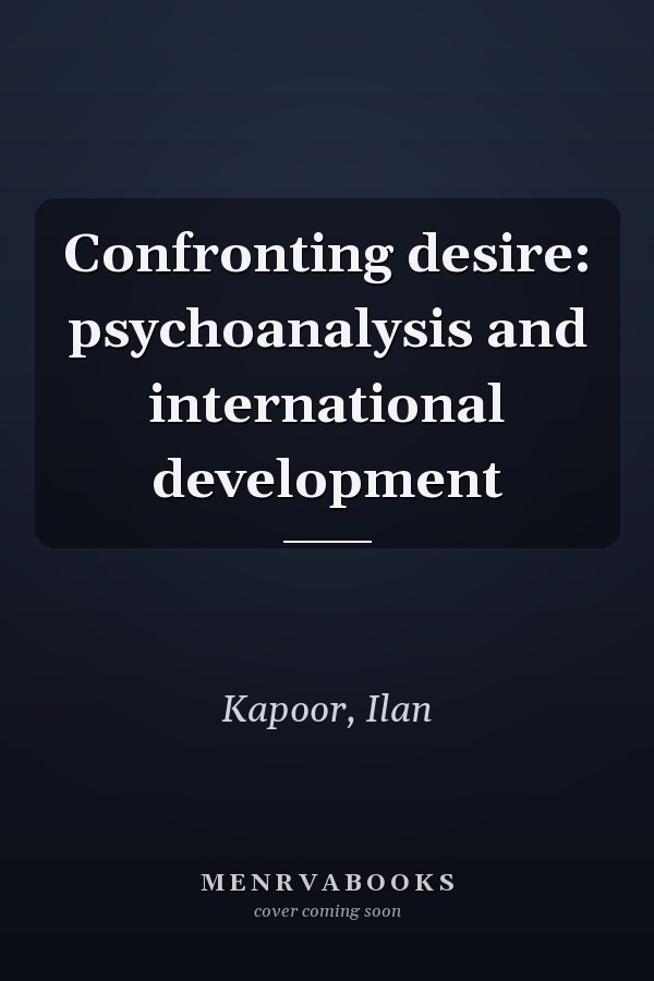 Confronting desire: psychoanalysis and international development