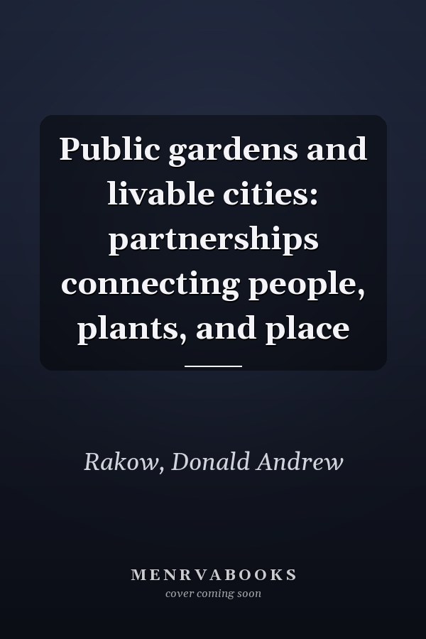 Public gardens and livable cities: partnerships connecting people, plants, and place