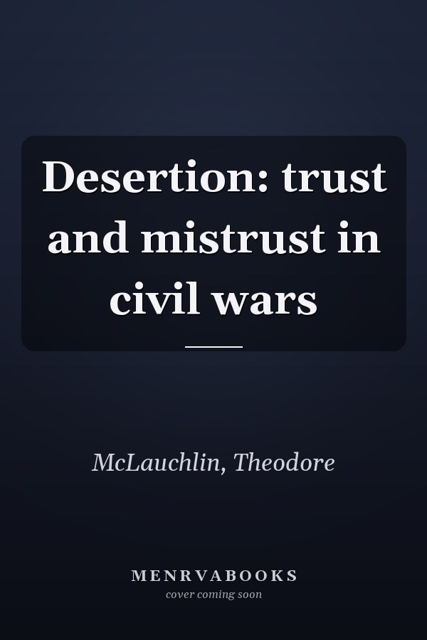 Desertion: trust and mistrust in civil wars