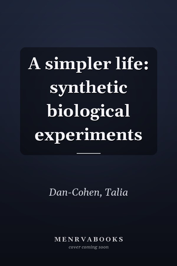 A simpler life: synthetic biological experiments