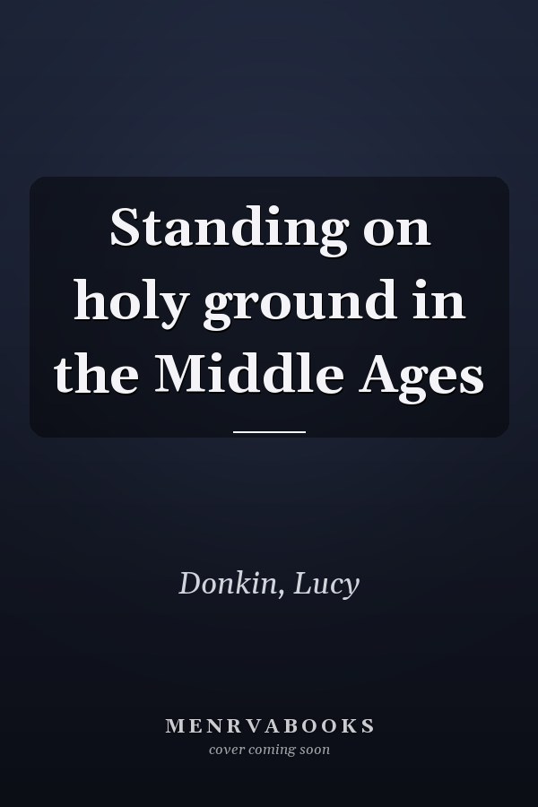 Standing on holy ground in the Middle Ages