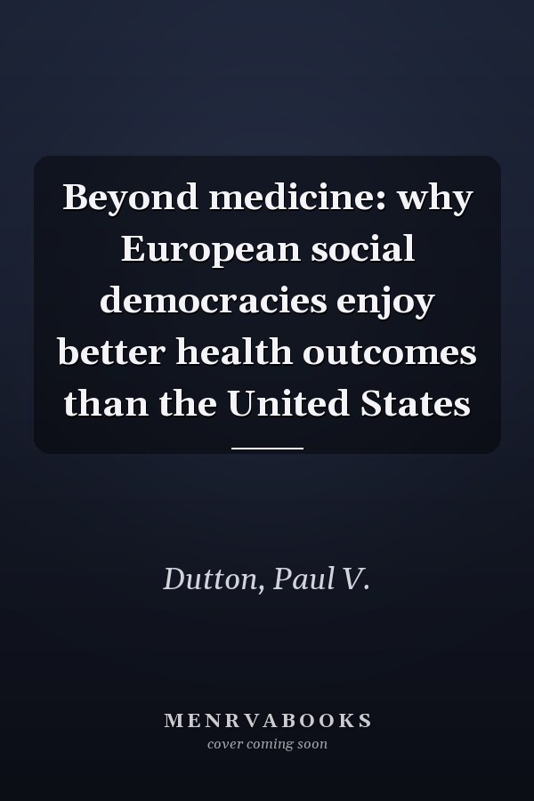 Beyond medicine: why European social democracies enjoy better health outcomes than the United States