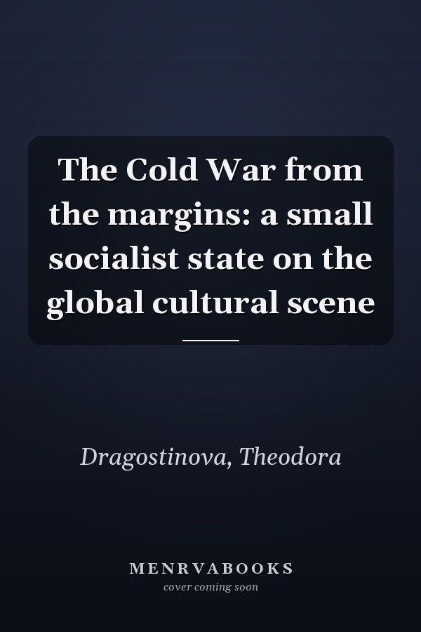 The Cold War from the margins: a small socialist state on the global cultural scene