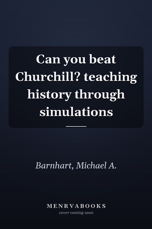 Can you beat Churchill? teaching history through simulations