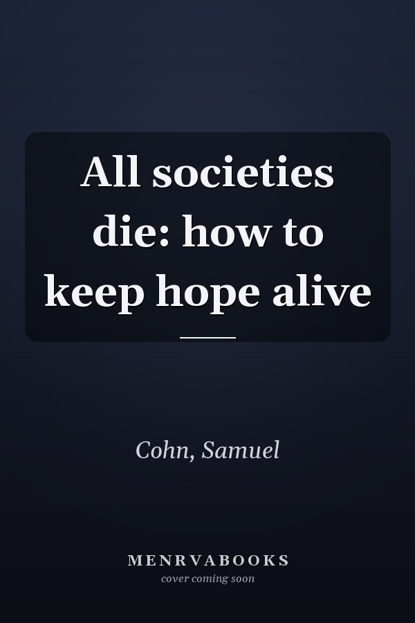 All societies die: how to keep hope alive