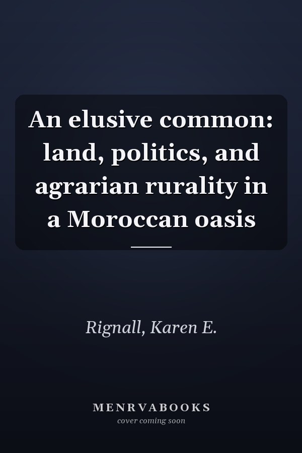 An elusive common: land, politics, and agrarian rurality in a Moroccan oasis