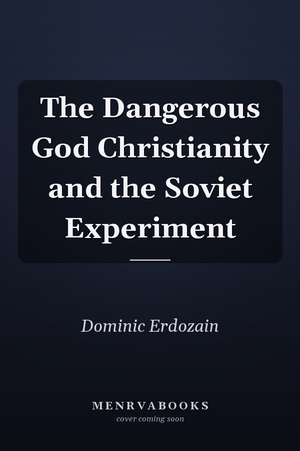 The Dangerous God Christianity and the Soviet Experiment