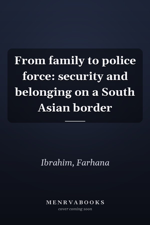 From family to police force: security and belonging on a South Asian border