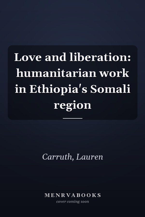 Love and liberation: humanitarian work in Ethiopia's Somali region