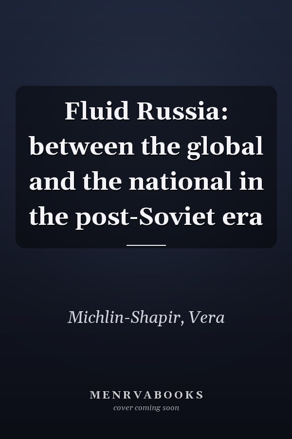 Fluid Russia: between the global and the national in the post-Soviet era