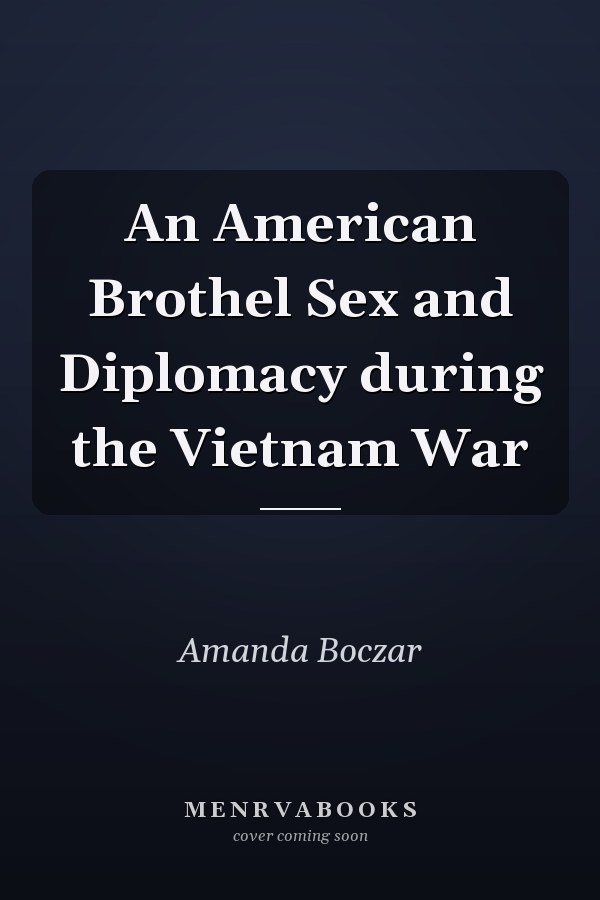 An American Brothel Sex and Diplomacy during the Vietnam War
