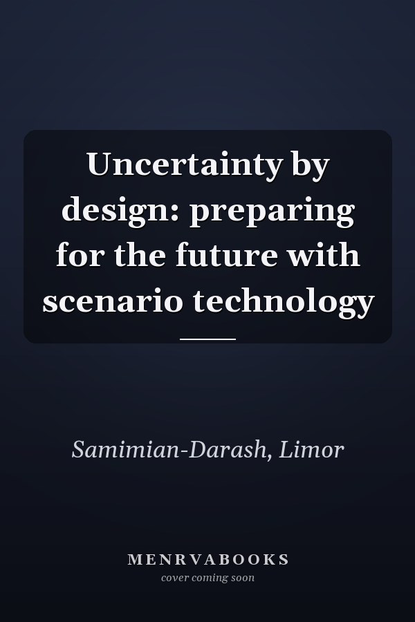 Uncertainty by design: preparing for the future with scenario technology