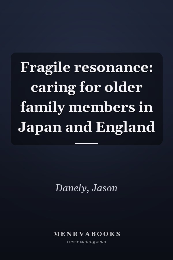 Fragile resonance: caring for older family members in Japan and England