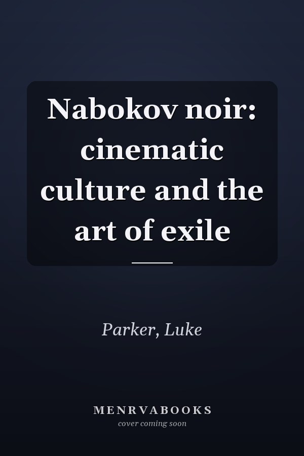 Nabokov noir: cinematic culture and the art of exile