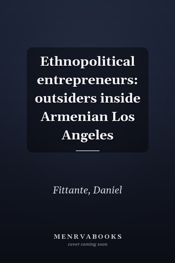 Ethnopolitical entrepreneurs: outsiders inside Armenian Los Angeles