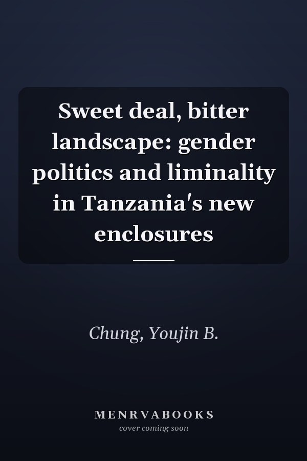 Sweet deal, bitter landscape: gender politics and liminality in Tanzania's new enclosures