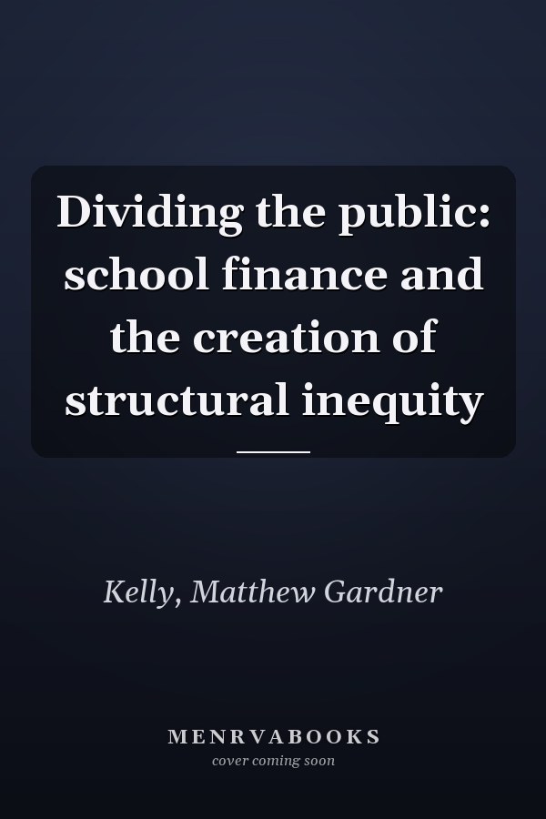 Dividing the public: school finance and the creation of structural inequity
