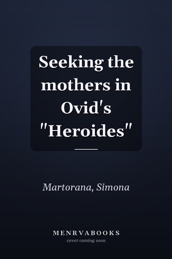 Seeking the mothers in Ovid's "Heroides"
