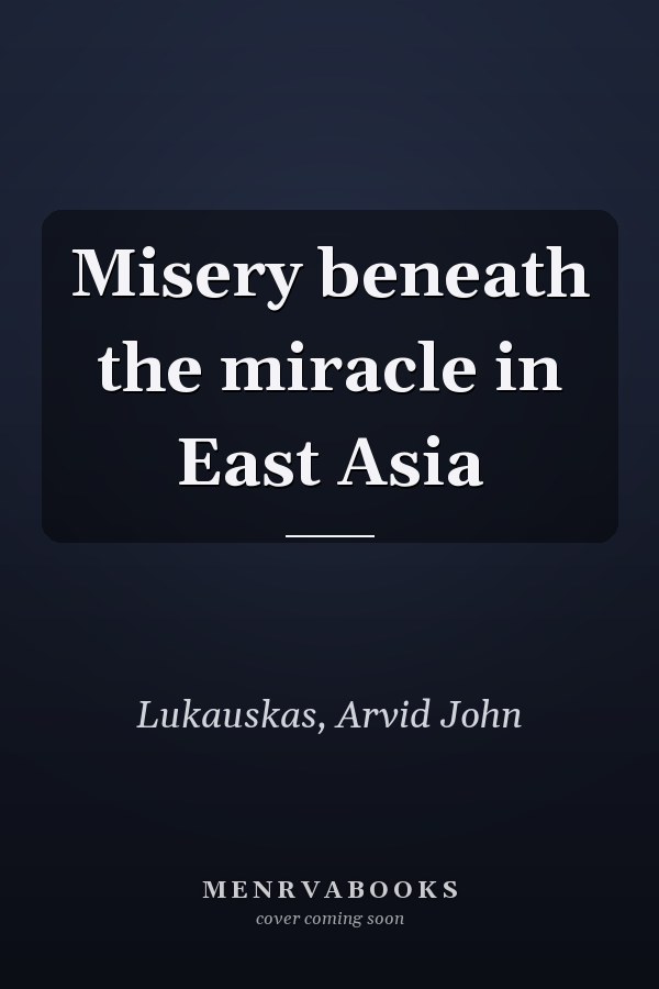Misery beneath the miracle in East Asia