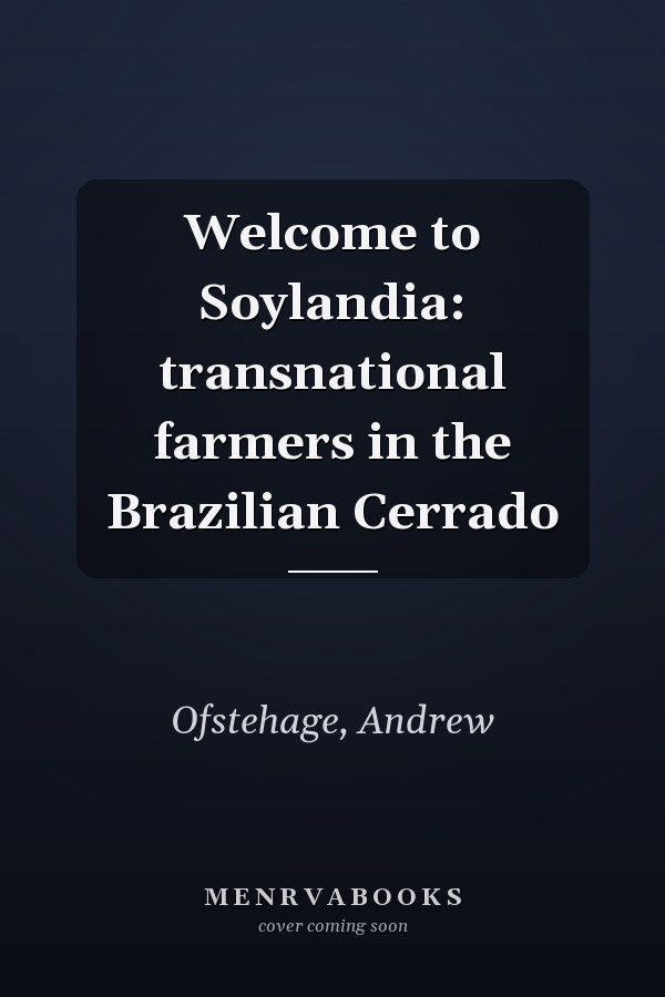 Welcome to Soylandia: transnational farmers in the Brazilian Cerrado