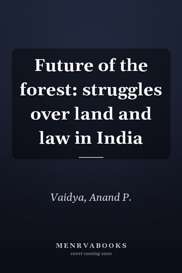 Future of the forest: struggles over land and law in India